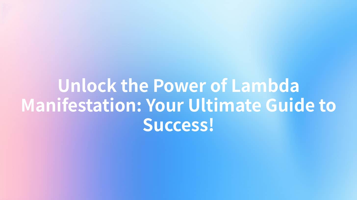 Unlock the Power of Lambda Manifestation: Your Ultimate Guide to Success!
