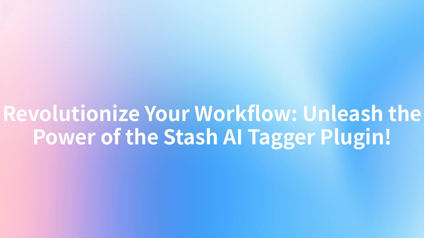 Revolutionize Your Workflow: Unleash the Power of the Stash AI Tagger Plugin!