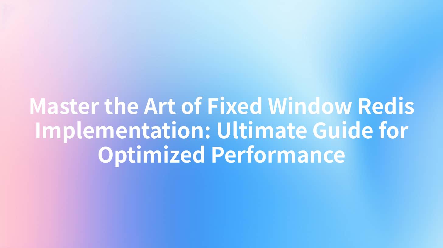 Master the Art of Fixed Window Redis Implementation: Ultimate Guide for Optimized Performance
