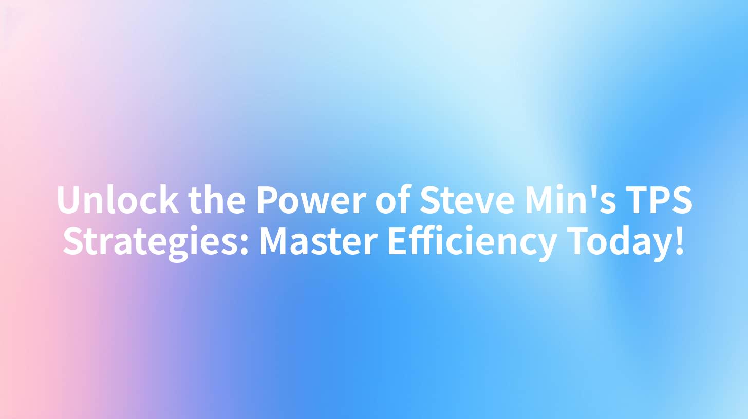 Unlock the Power of Steve Min's TPS Strategies: Master Efficiency Today!