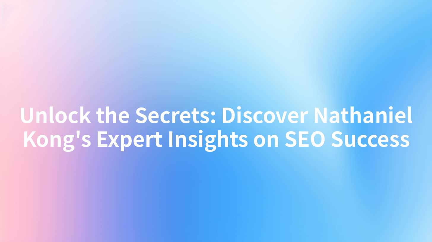 Unlock the Secrets: Discover Nathaniel Kong's Expert Insights on SEO ...