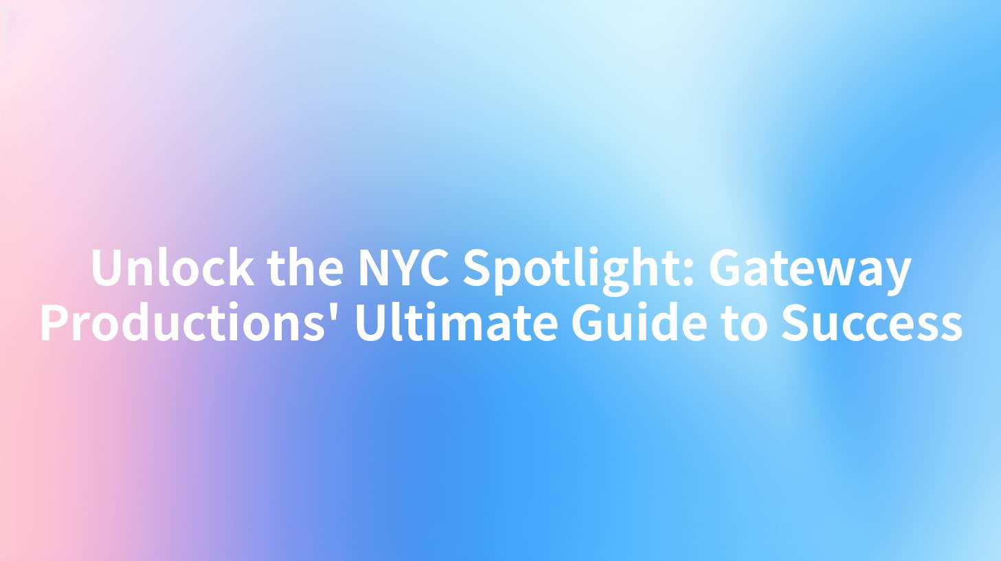 Unlock the NYC Spotlight: Gateway Productions' Ultimate Guide to Success