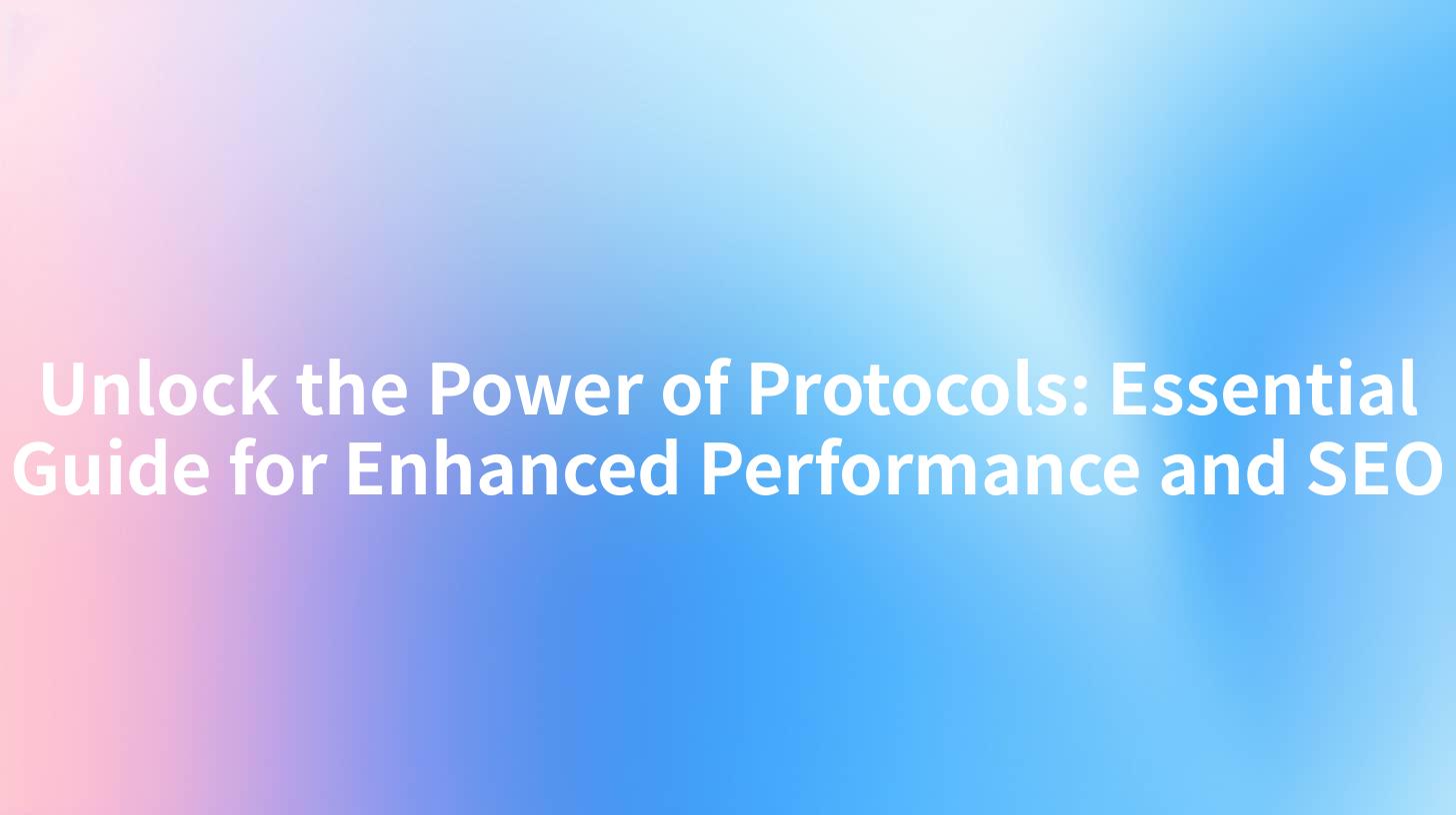 Unlock the Power of Protocols: Essential Guide for Enhanced Performance and SEO