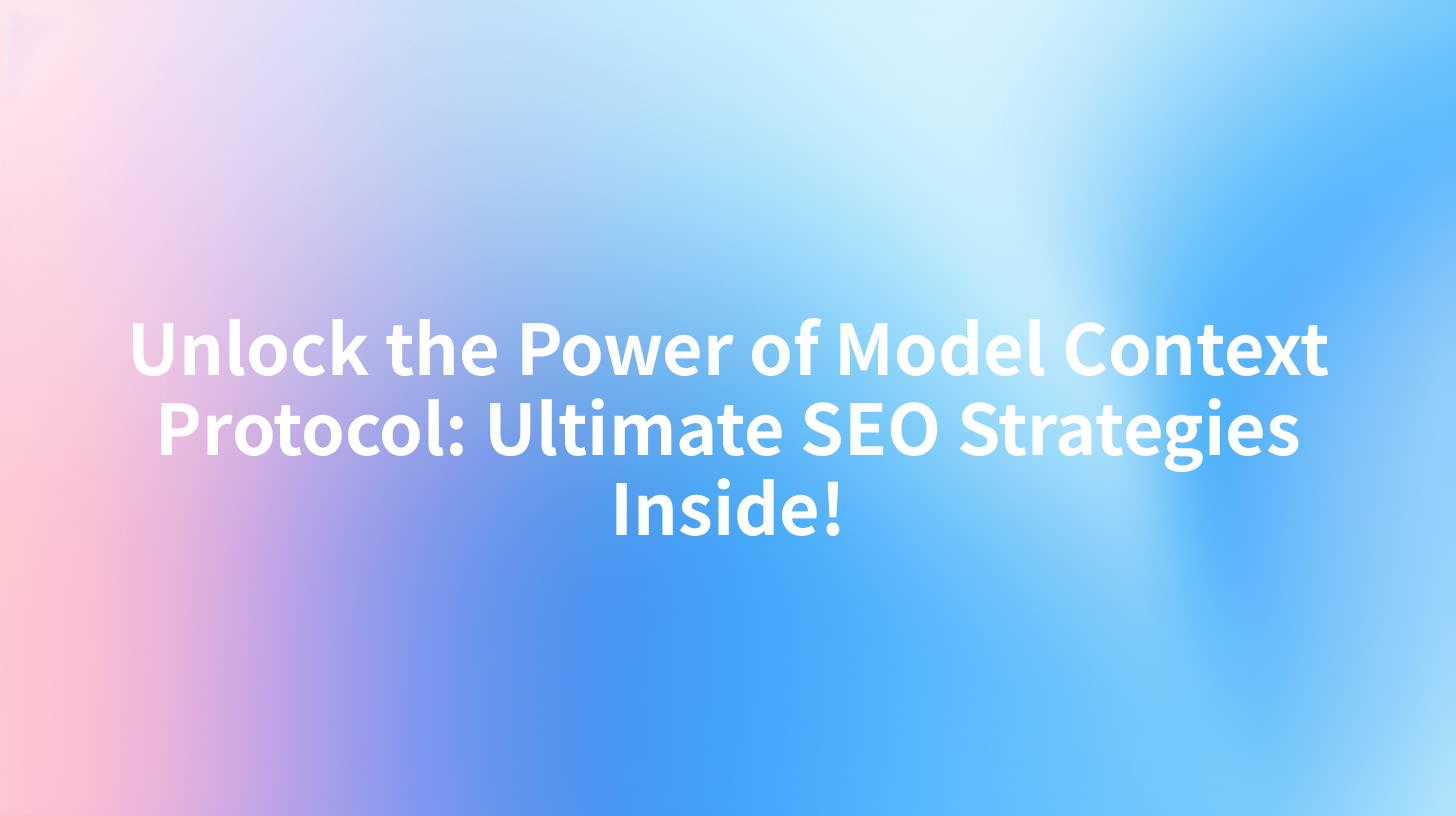 Unlock the Power of Model Context Protocol: Ultimate SEO Strategies Inside!