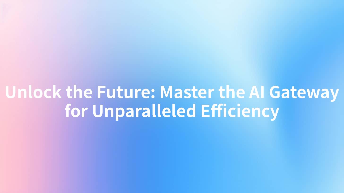 Unlock the Future: Master the AI Gateway for Unparalleled Efficiency
