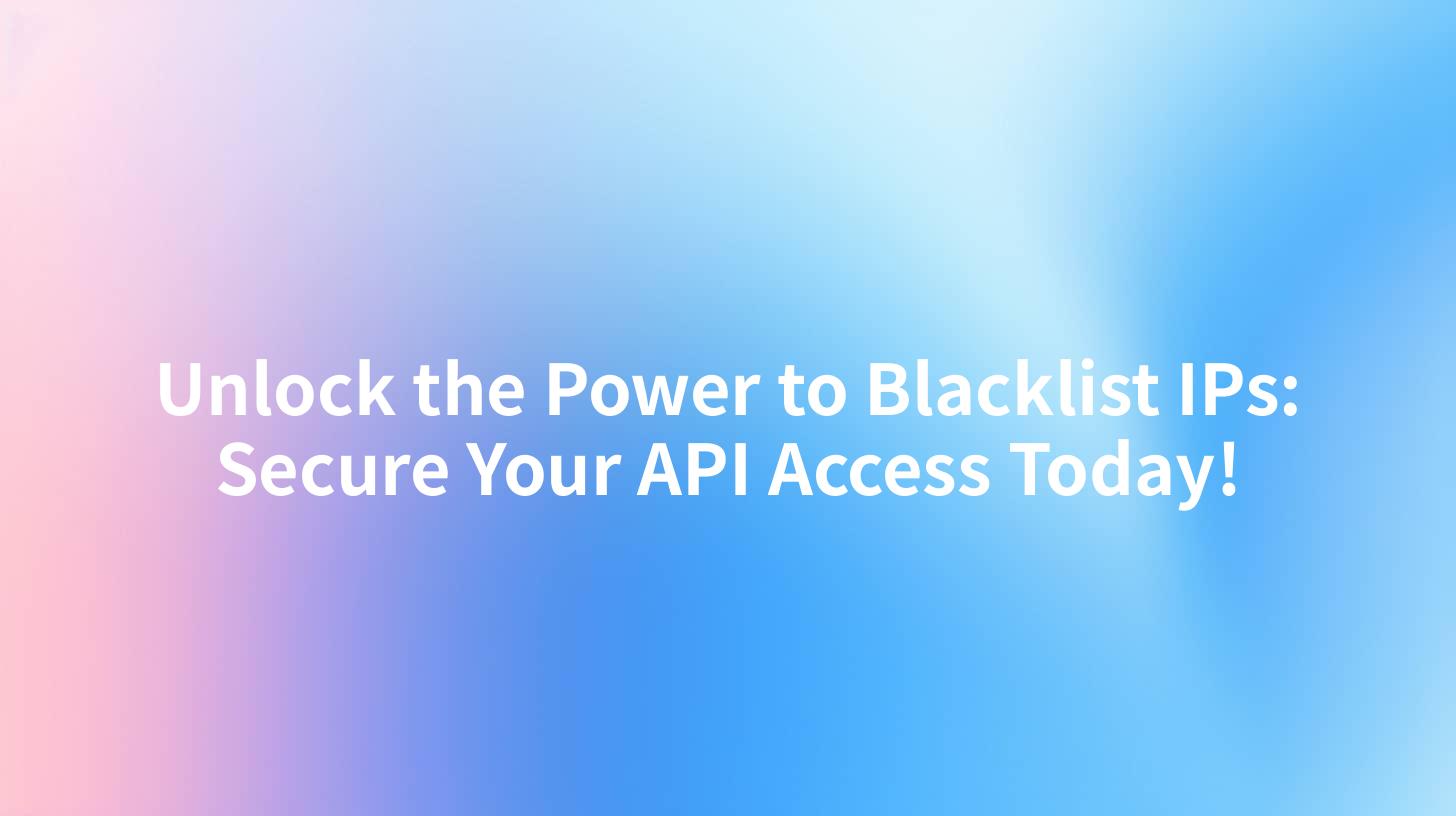 Unlock the Power to Blacklist IPs: Secure Your API Access Today!