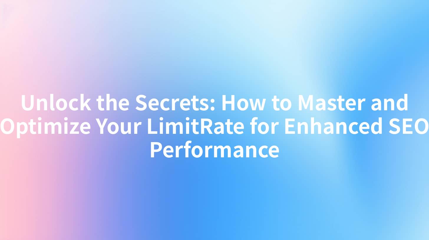 Unlock the Secrets: How to Master and Optimize Your LimitRate for Enhanced SEO Performance