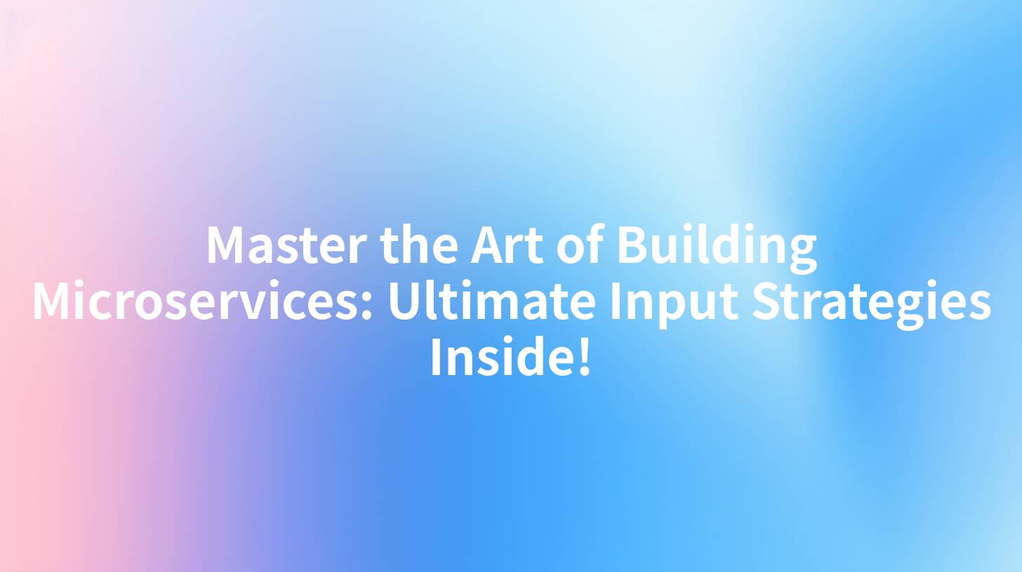 Master the Art of Building Microservices: Ultimate Input Strategies Inside!