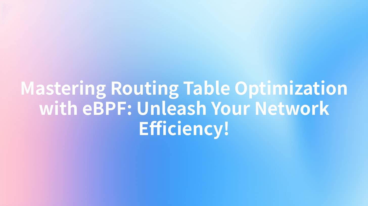 Mastering Routing Table Optimization with eBPF: Unleash Your Network Efficiency!