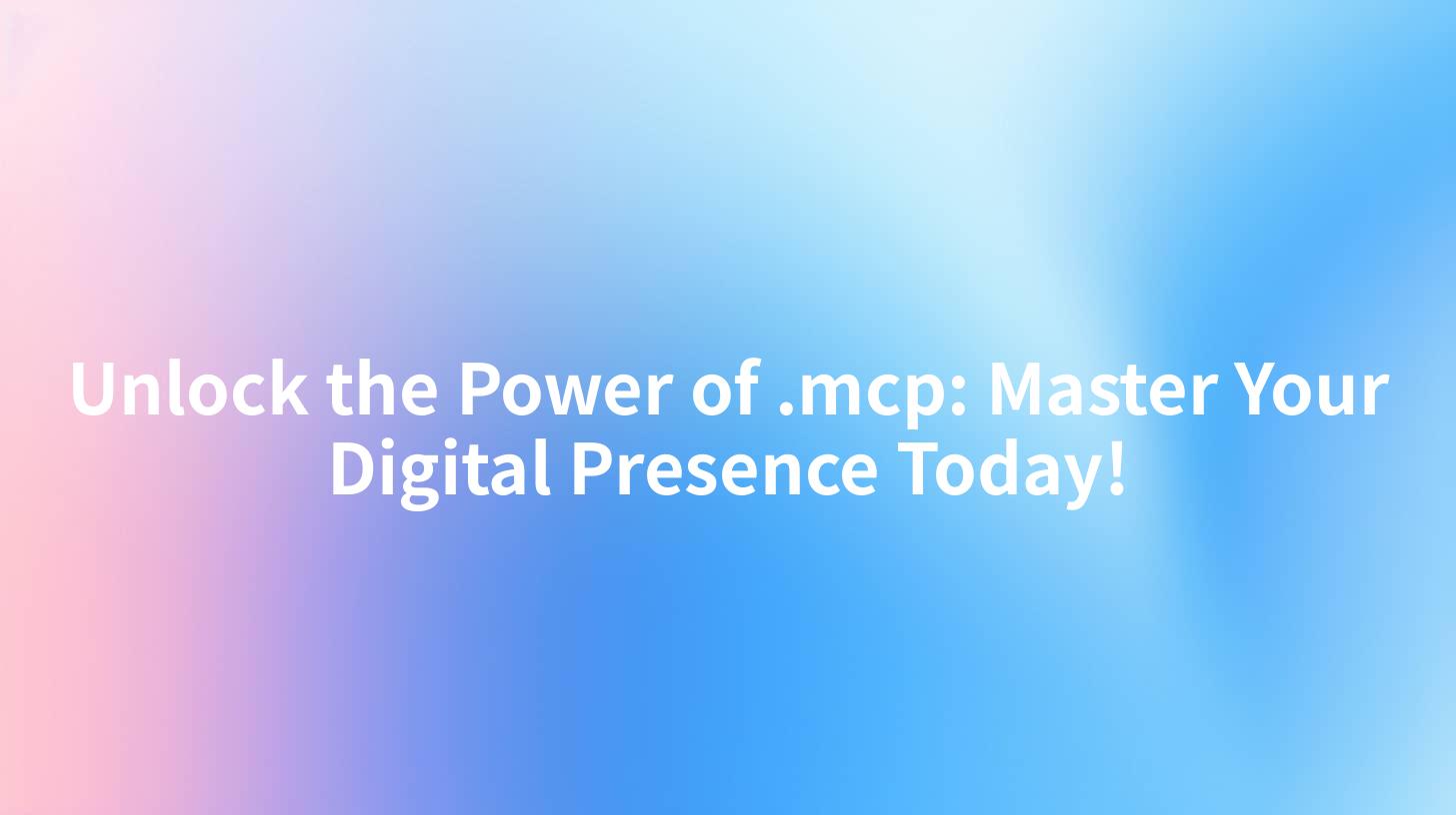 Unlock the Power of .mcp: Master Your Digital Presence Today!