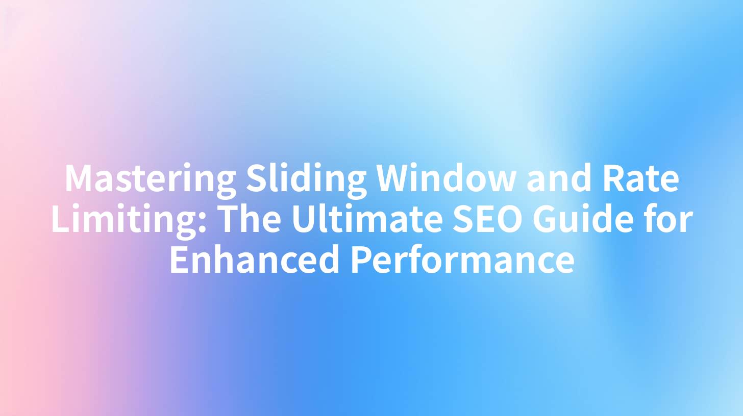 Mastering Sliding Window and Rate Limiting: The Ultimate SEO Guide for Enhanced Performance
