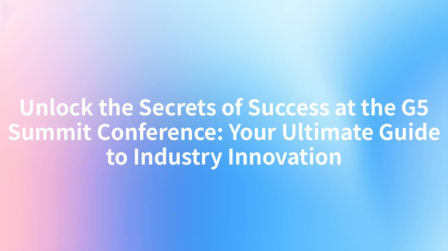 Unlock the Secrets of Success at the G5 Summit Conference: Your Ultimate Guide to Industry Innovation