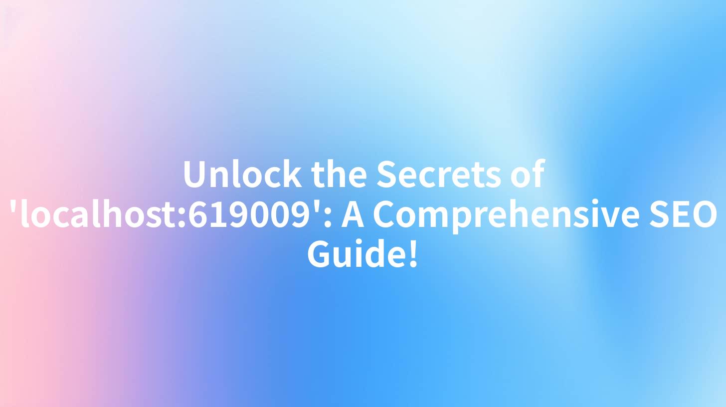Unlock the Secrets of 'localhost:619009': A Comprehensive SEO Guide!