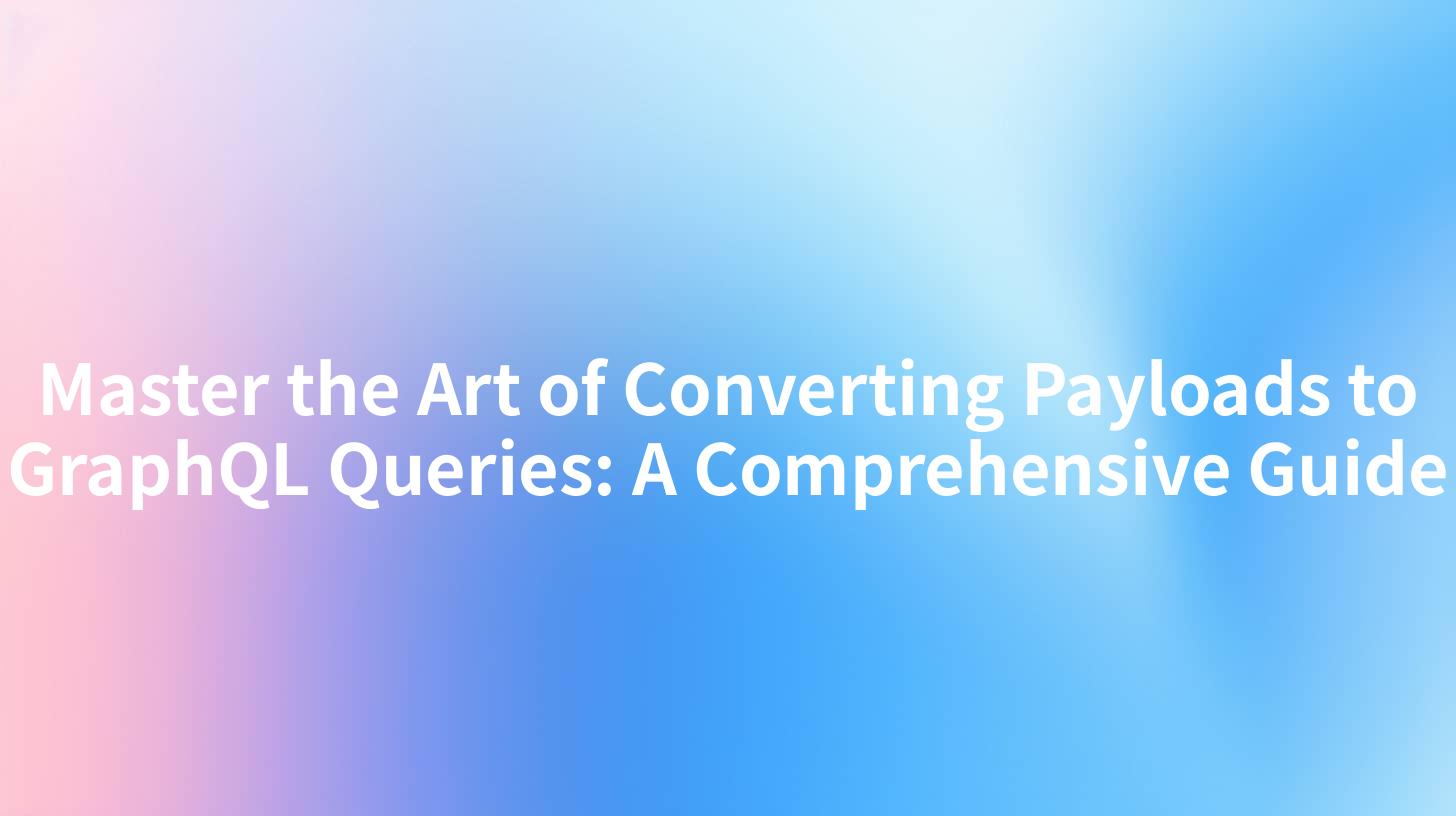 Master the Art of Converting Payloads to GraphQL Queries: A Comprehensive Guide
