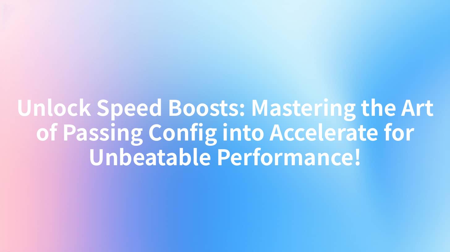 Unlock Speed Boosts: Mastering the Art of Passing Config into Accelerate for Unbeatable Performance!