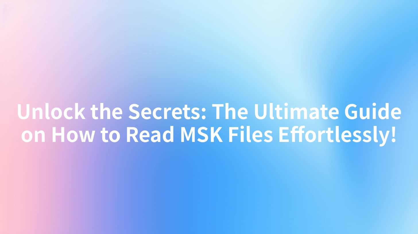 Unlock the Secrets: The Ultimate Guide on How to Read MSK Files Effortlessly!