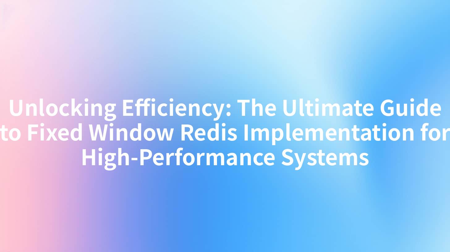 Unlocking Efficiency: The Ultimate Guide to Fixed Window Redis Implementation for High-Performance Systems