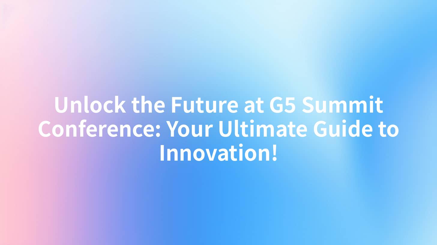 Unlock the Future at G5 Summit Conference: Your Ultimate Guide to Innovation!