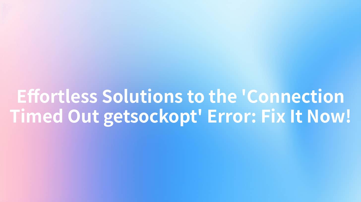 Effortless Solutions to the 'Connection Timed Out getsockopt' Error: Fix It Now!