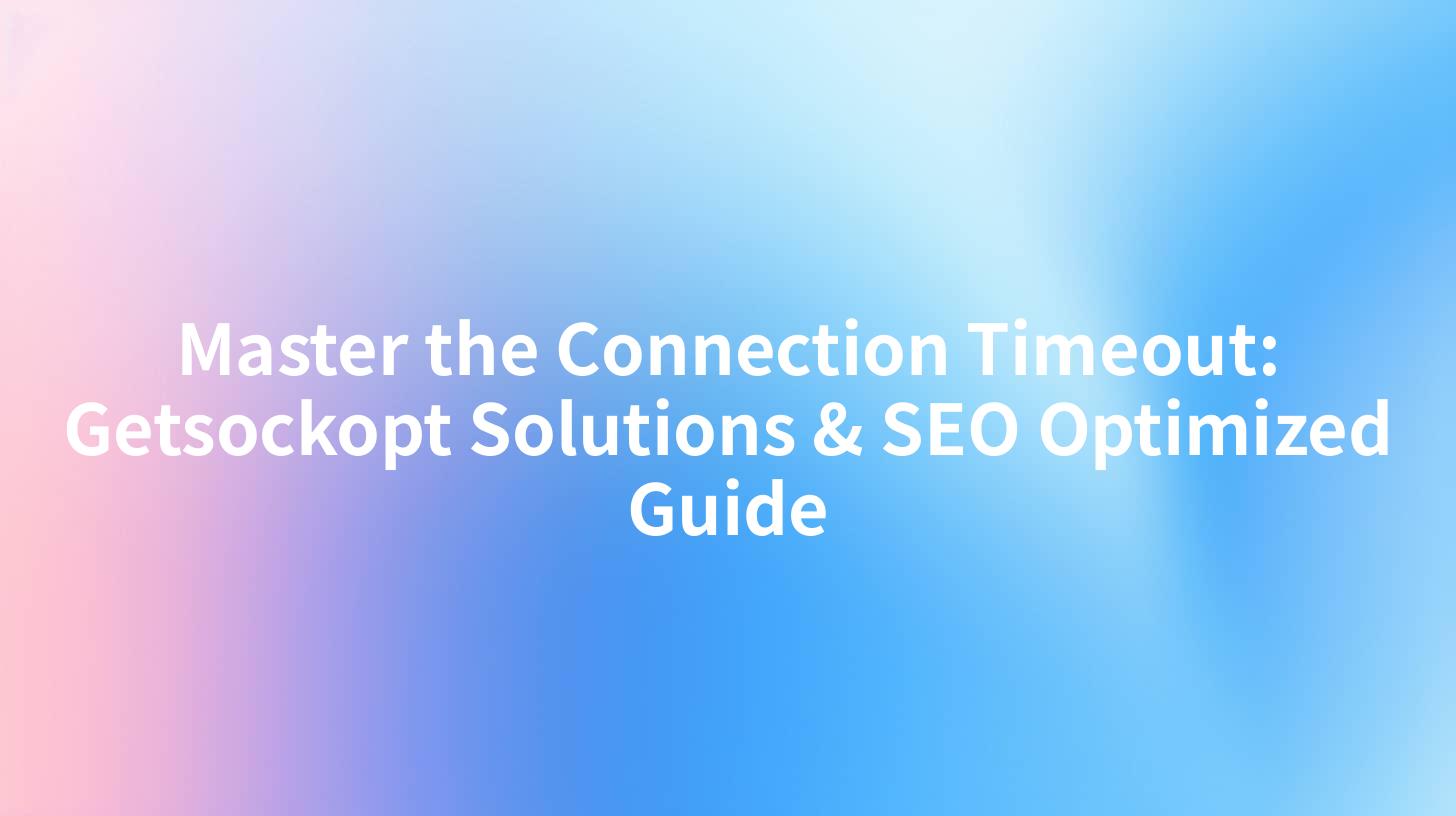 Master the Connection Timeout: Getsockopt Solutions & SEO Optimized Guide