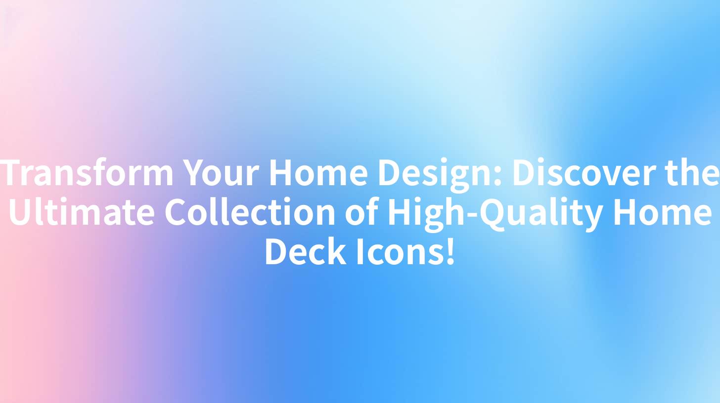 Transform Your Home Design: Discover the Ultimate Collection of High-Quality Home Deck Icons!