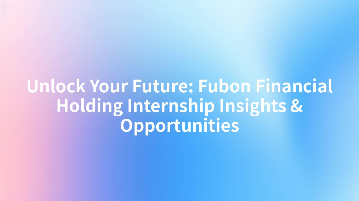 Unlock Your Future: Fubon Financial Holding Internship Insights & Opportunities
