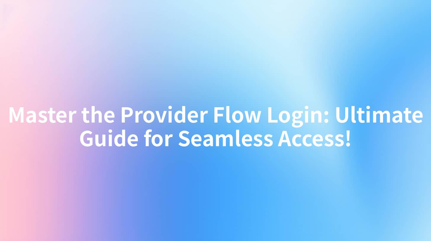 Master the Provider Flow Login: Ultimate Guide for Seamless Access!