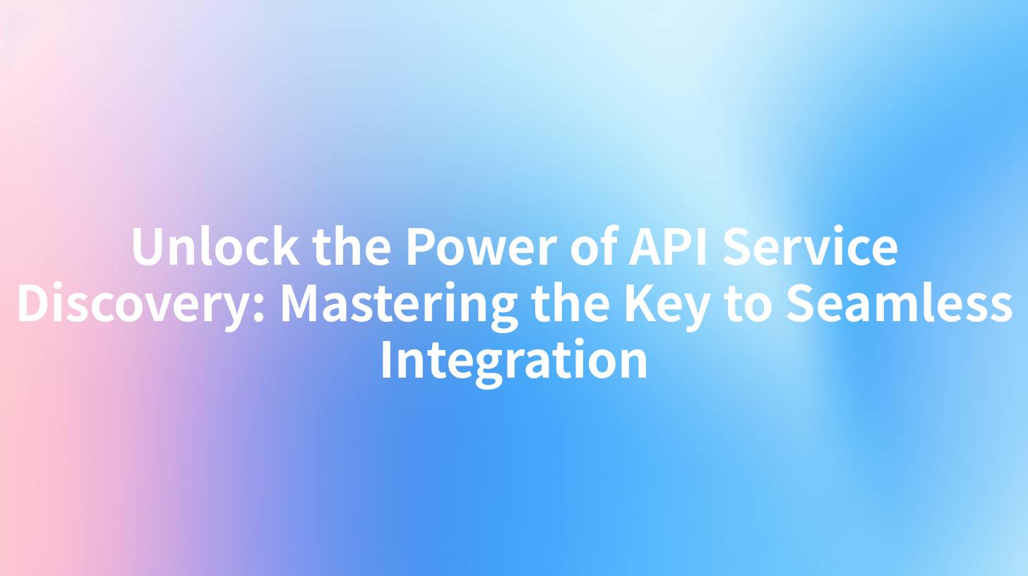 Unlock the Power of API Service Discovery: Mastering the Key to Seamless Integration