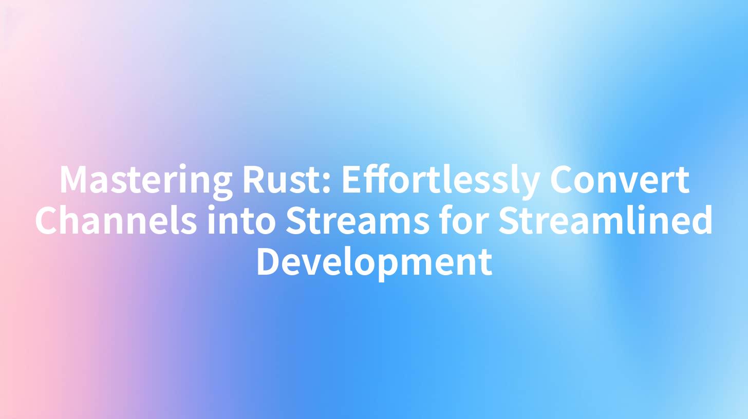 Mastering Rust: Effortlessly Convert Channels into Streams for Streamlined Development