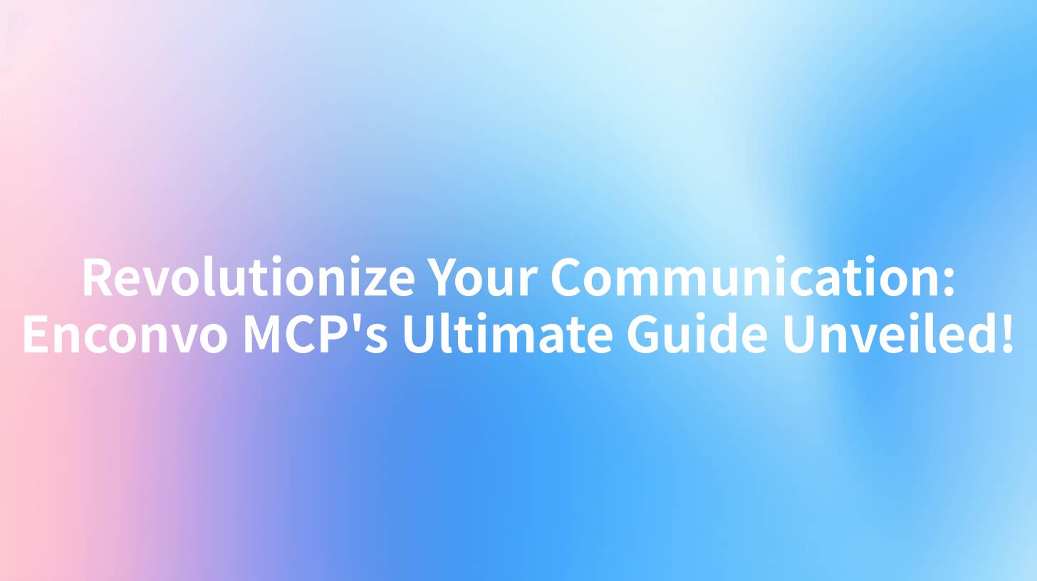 Revolutionize Your Communication: Enconvo MCP's Ultimate Guide Unveiled!