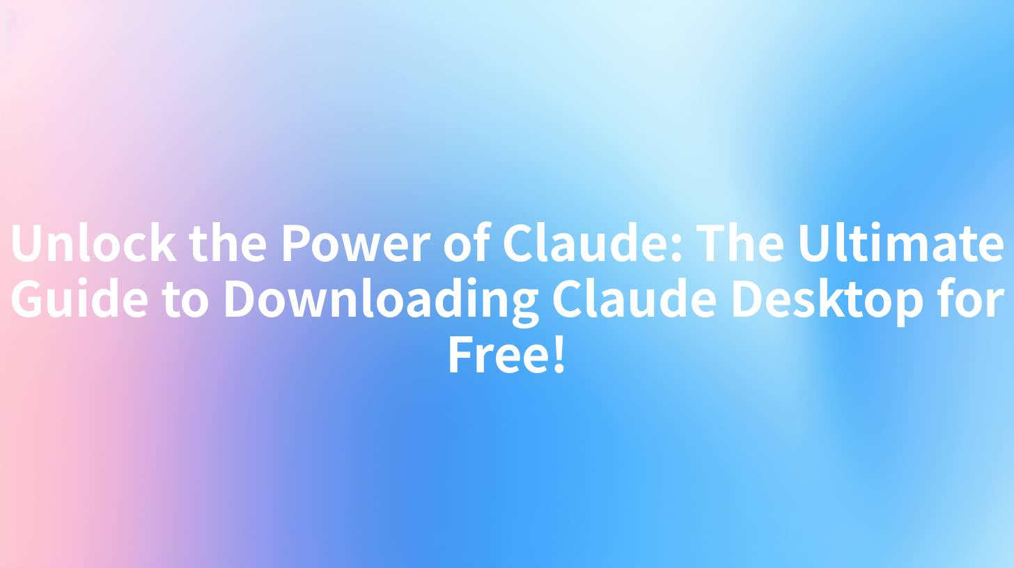Unlock the Power of Claude: The Ultimate Guide to Downloading Claude Desktop for Free!
