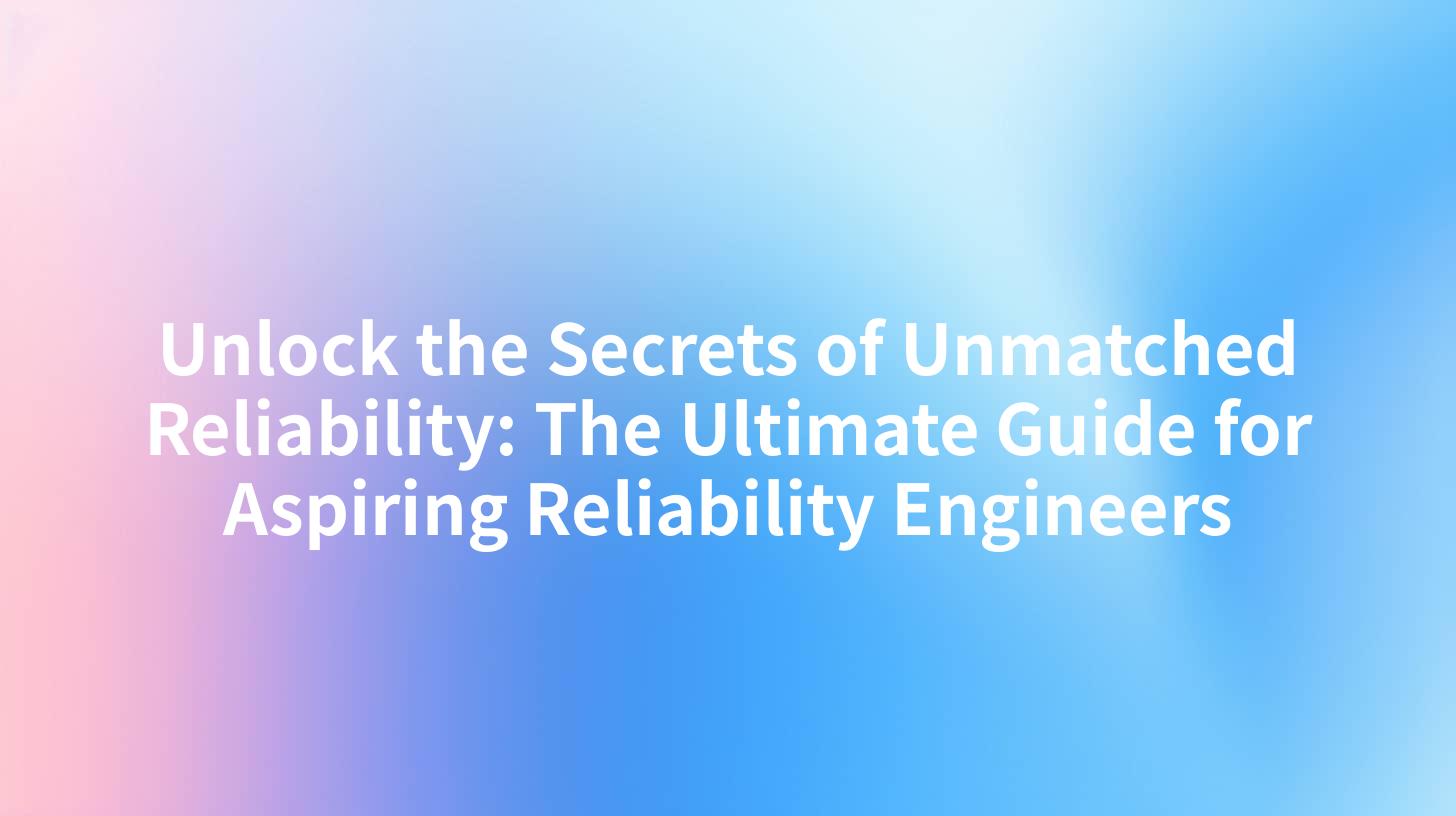 Unlock the Secrets of Unmatched Reliability: The Ultimate Guide for Aspiring Reliability Engineers