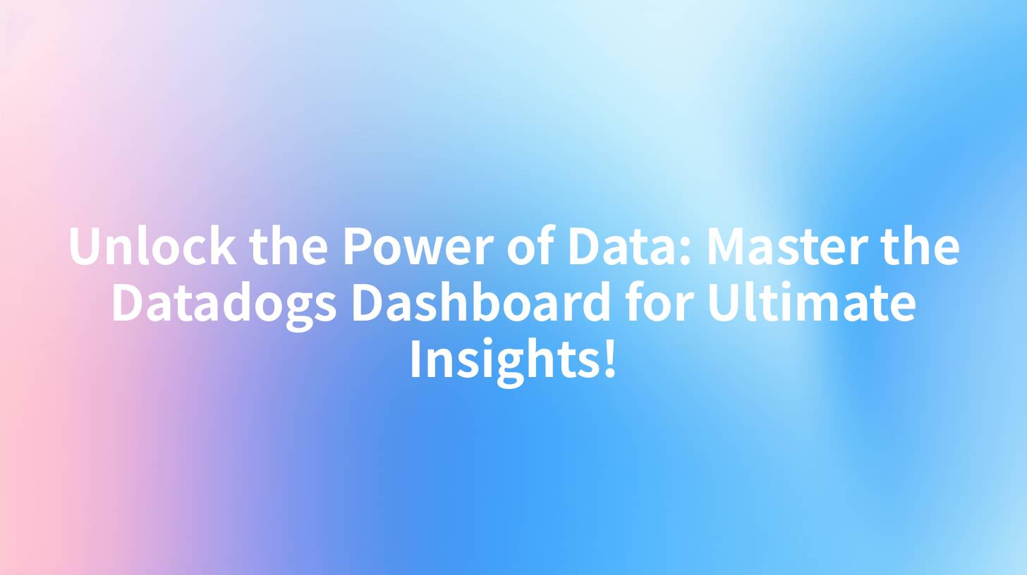 Unlock the Power of Data: Master the Datadogs Dashboard for Ultimate Insights!