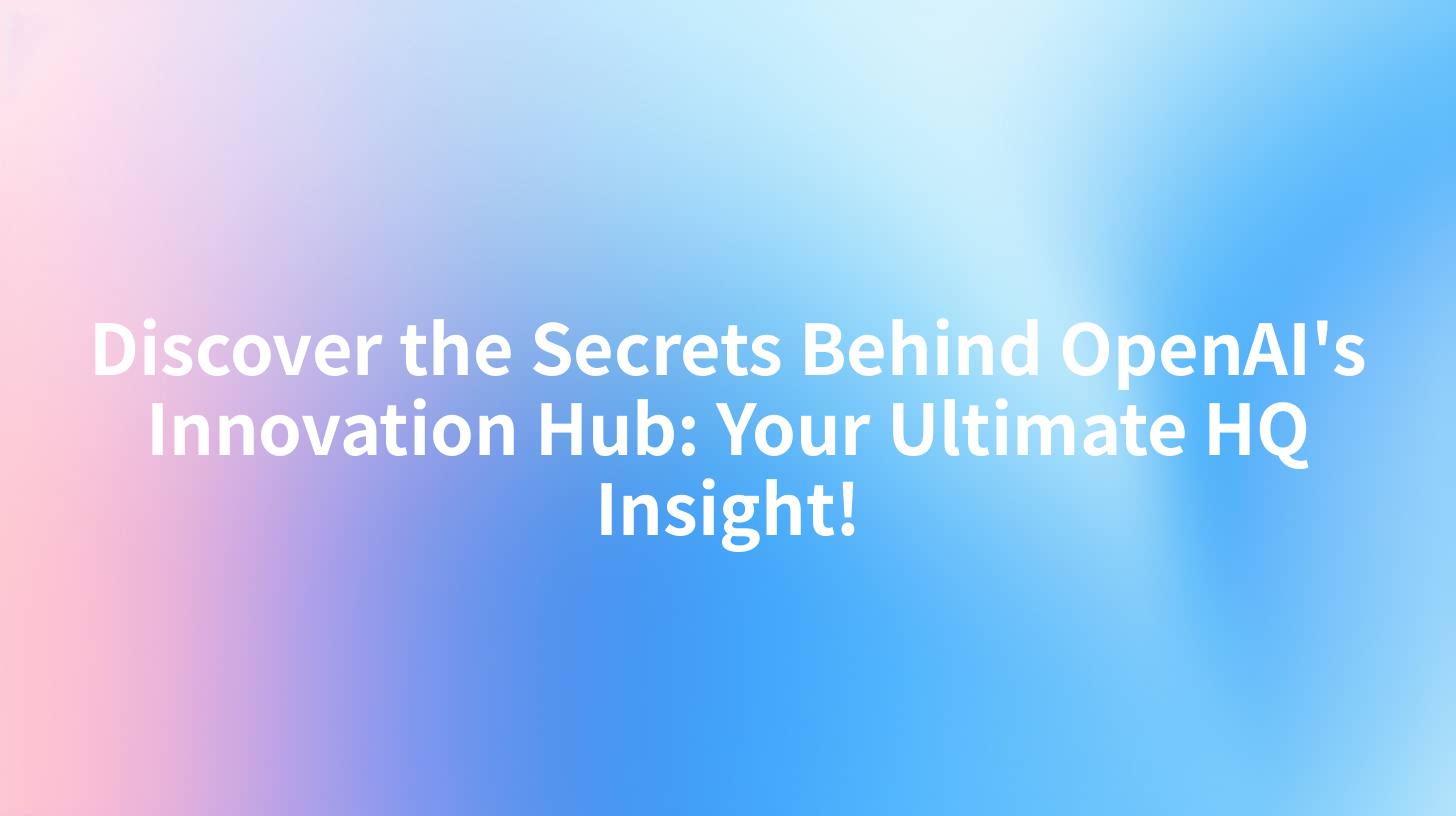 Discover the Secrets Behind OpenAI's Innovation Hub: Your Ultimate HQ Insight!