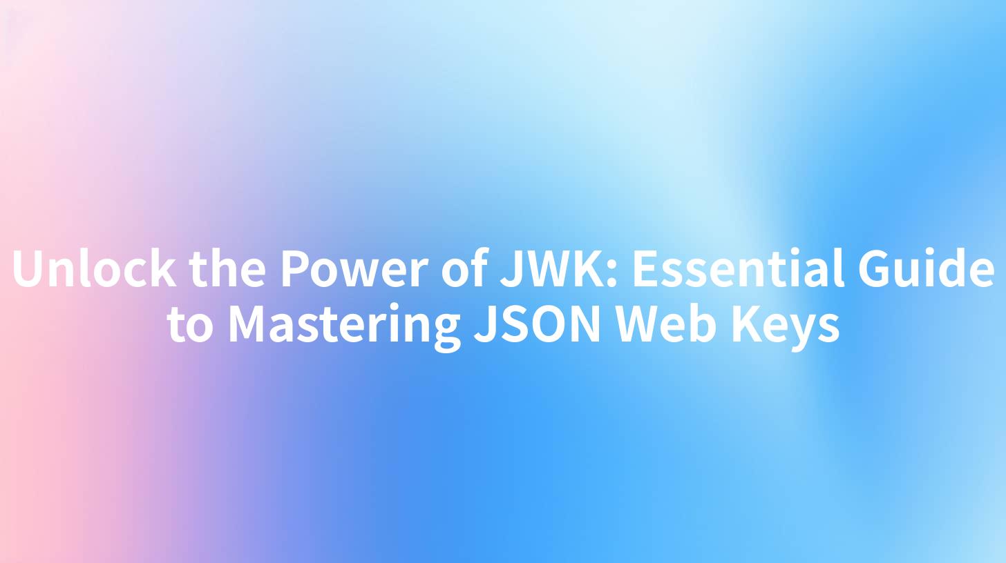 Unlock the Power of JWK: Essential Guide to Mastering JSON Web Keys