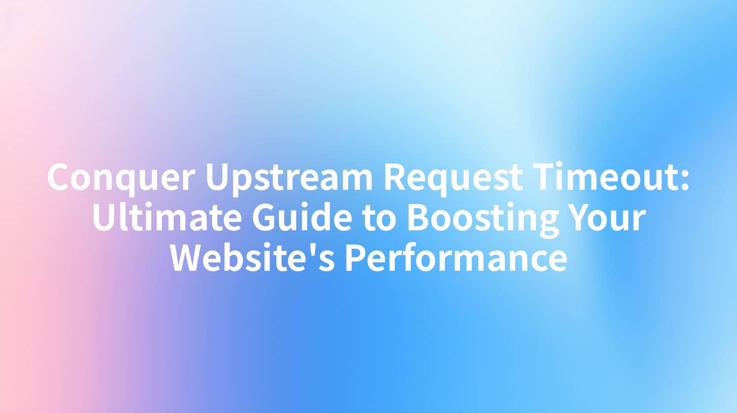 Conquer Upstream Request Timeout: Ultimate Guide to Boosting Your Website's Performance