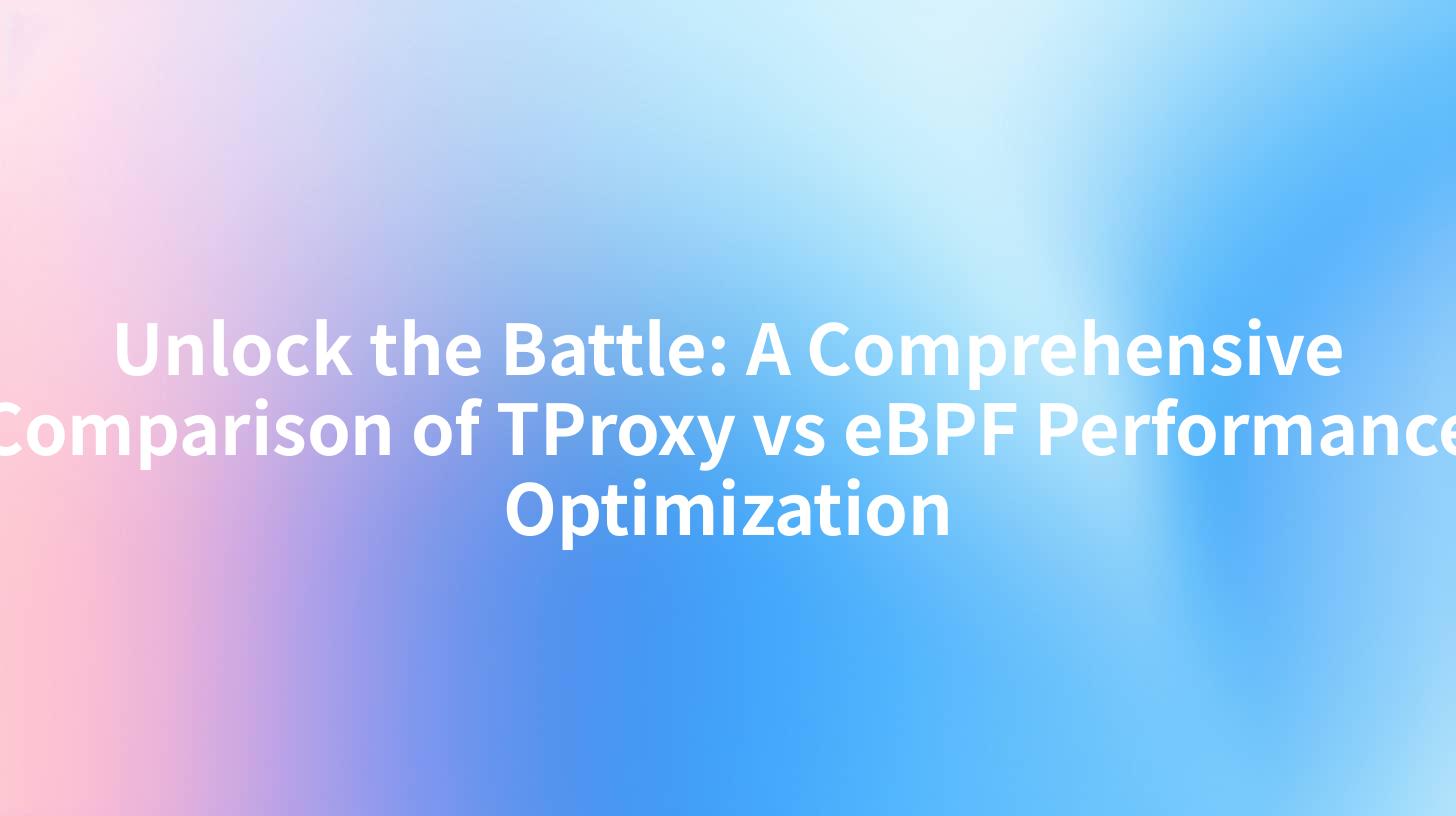 Unlock the Battle: A Comprehensive Comparison of TProxy vs eBPF Performance Optimization