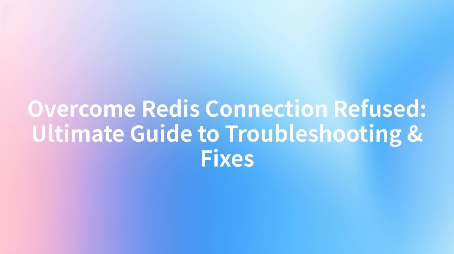 Overcome Redis Connection Refused: Ultimate Guide to Troubleshooting & Fixes