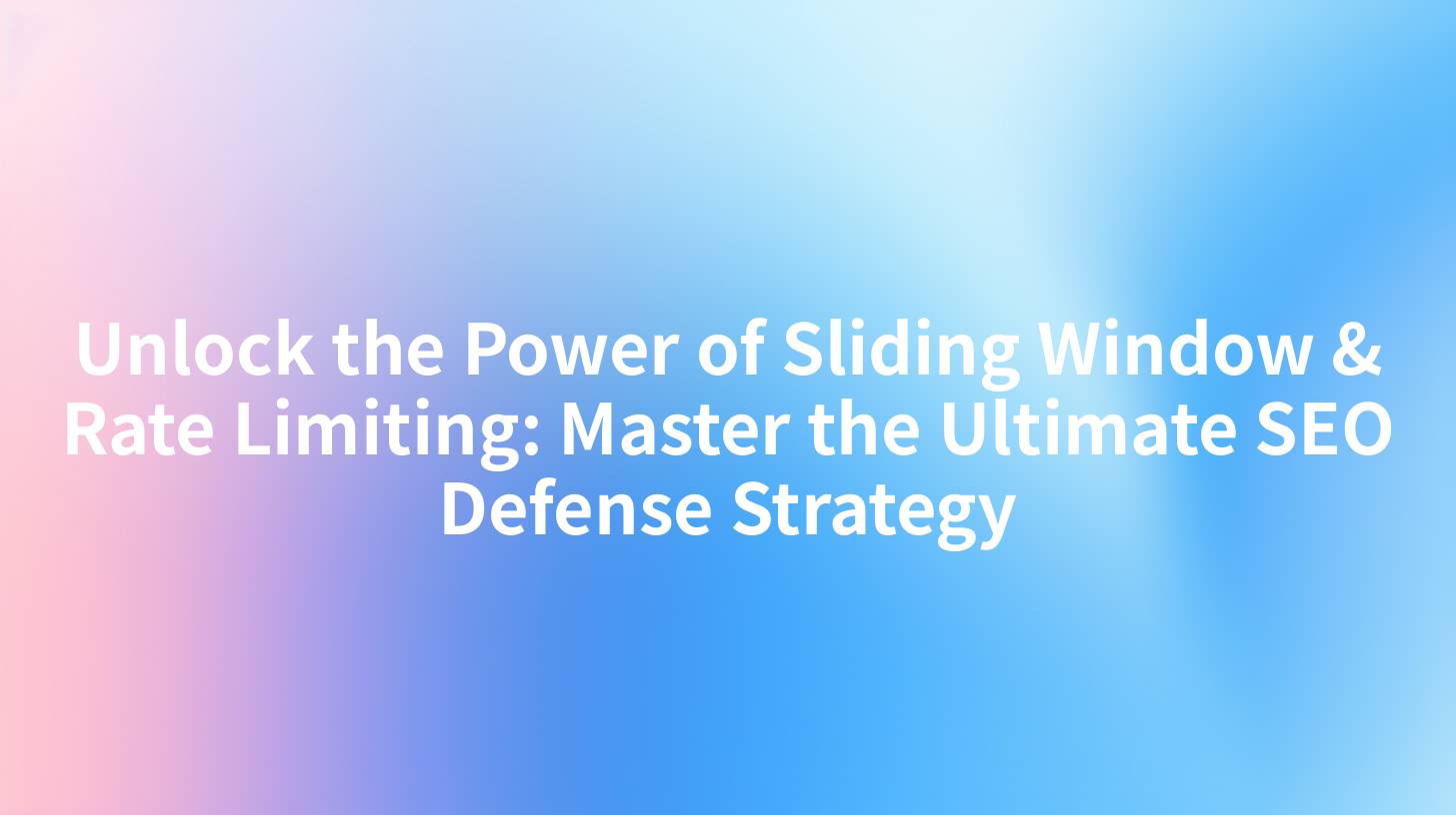 Unlock the Power of Sliding Window & Rate Limiting: Master the Ultimate SEO Defense Strategy