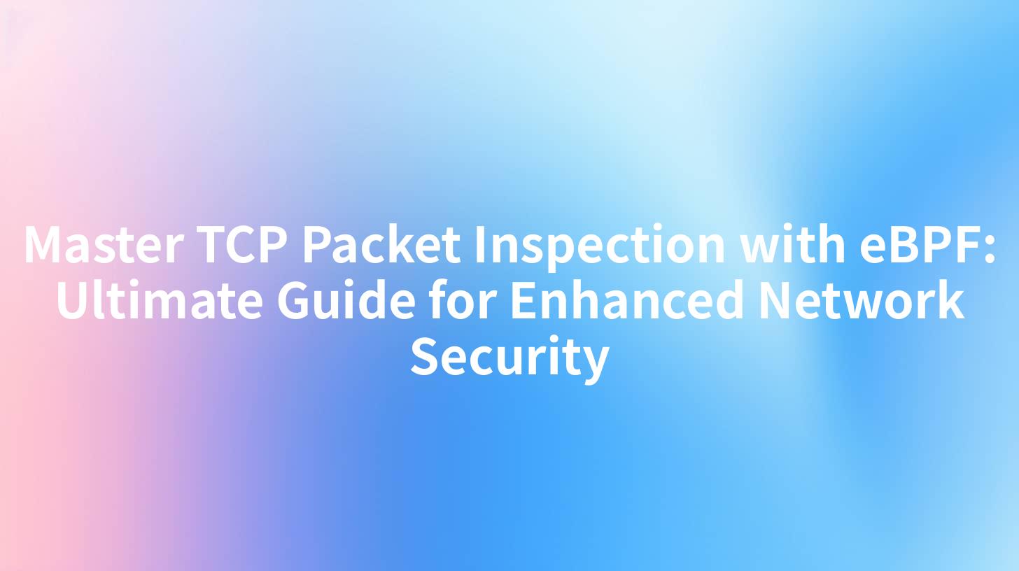 Master TCP Packet Inspection with eBPF: Ultimate Guide for Enhanced Network Security