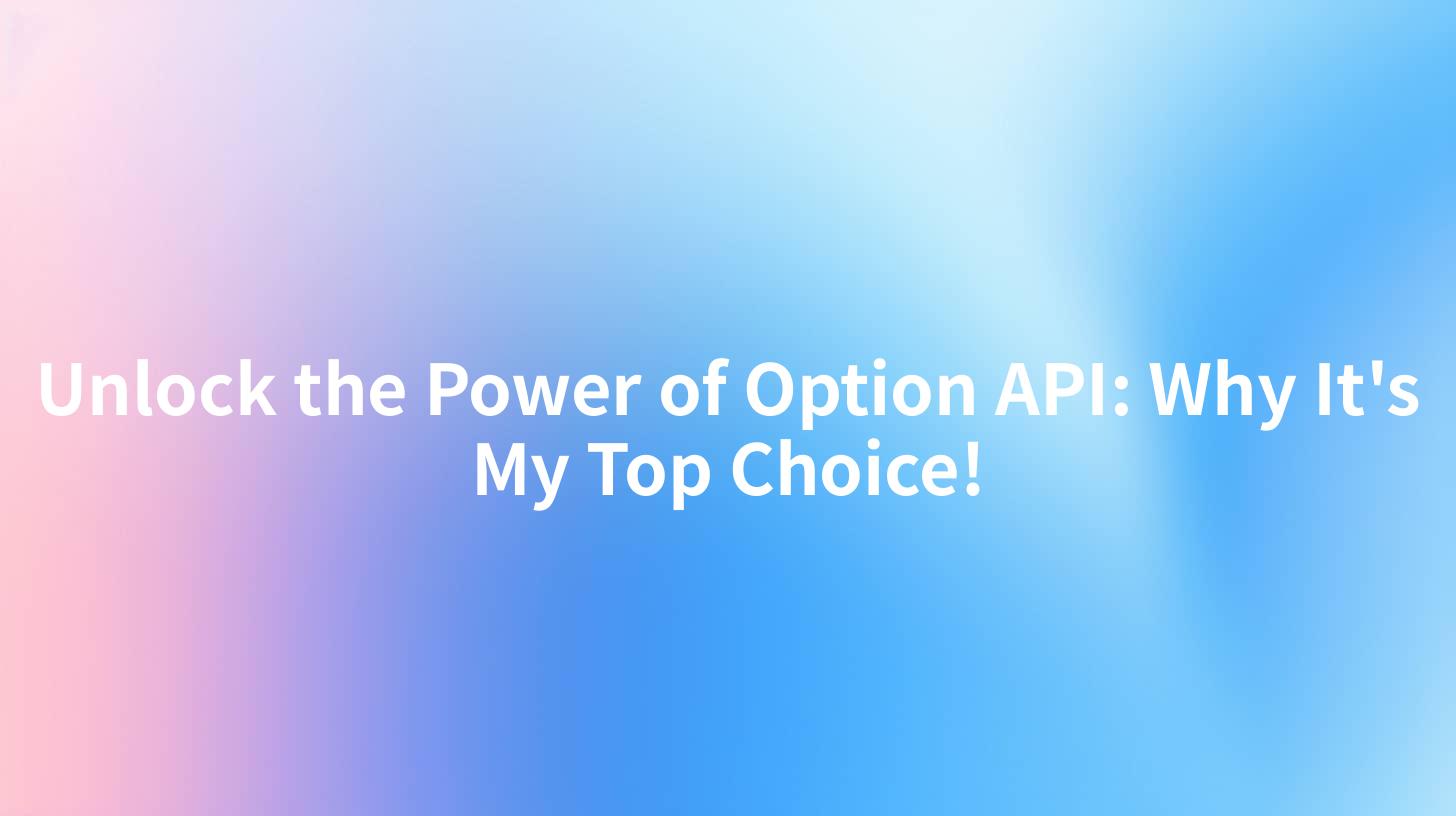Unlock the Power of Option API: Why It's My Top Choice!