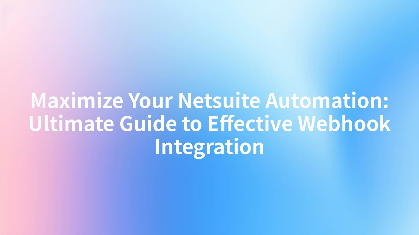 Maximize Your Netsuite Automation: Ultimate Guide to Effective Webhook Integration