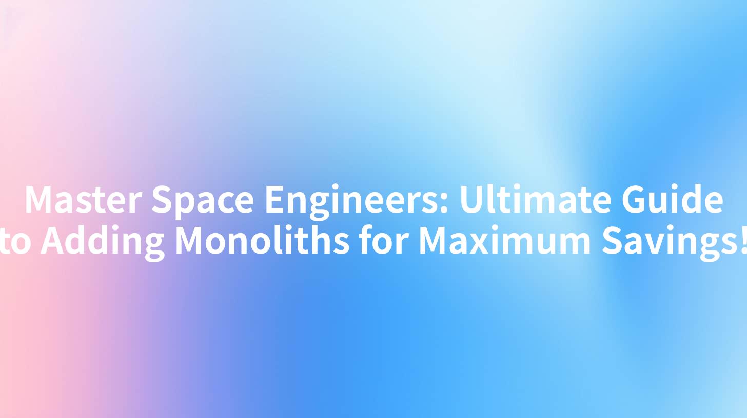 Master Space Engineers: Ultimate Guide to Adding Monoliths for Maximum Savings!