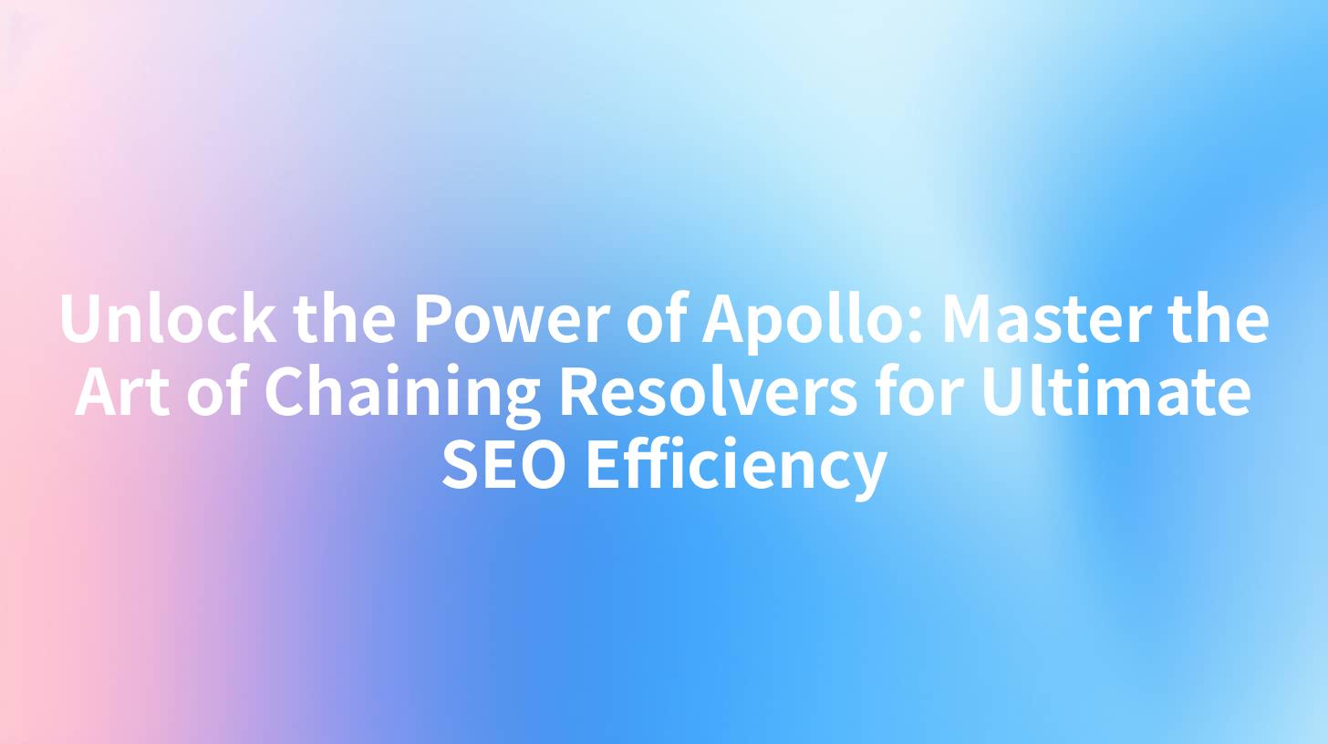 Unlock the Power of Apollo: Master the Art of Chaining Resolvers for Ultimate SEO Efficiency