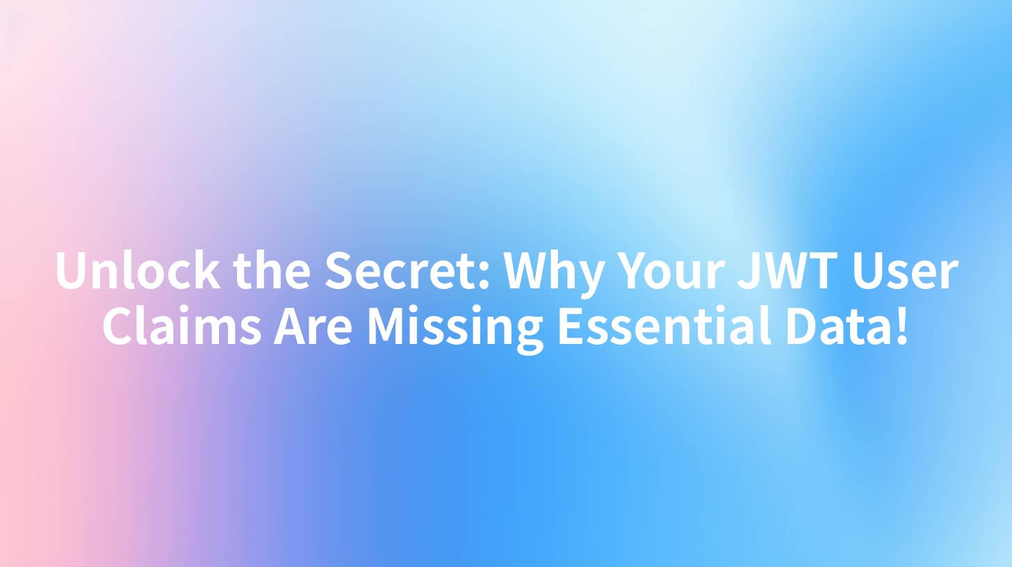 Unlock the Secret: Why Your JWT User Claims Are Missing Essential Data!