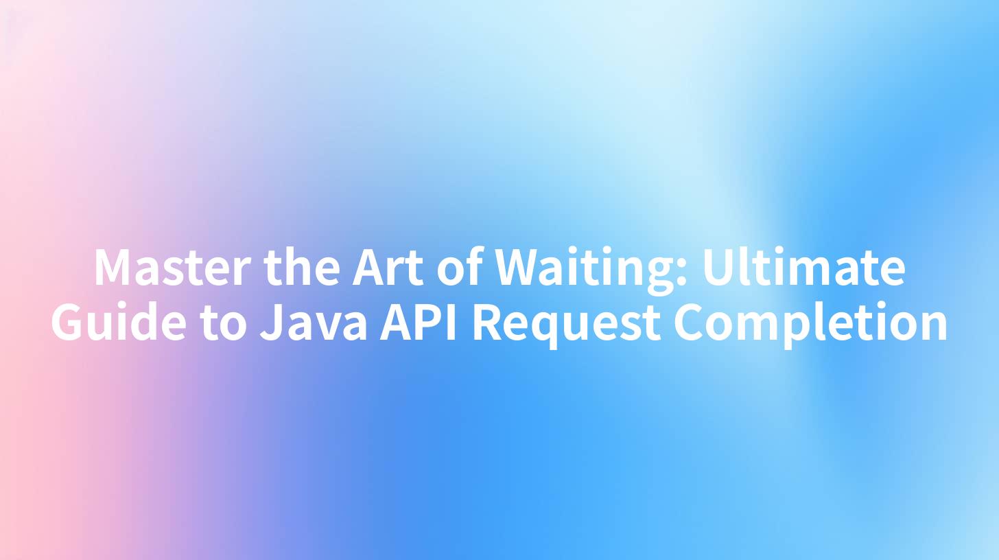 Master the Art of Waiting: Ultimate Guide to Java API Request Completion