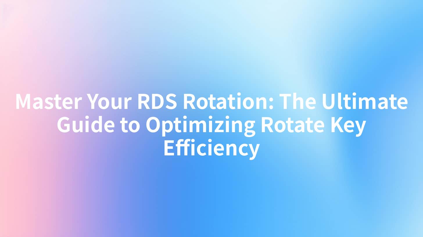 Master Your RDS Rotation: The Ultimate Guide to Optimizing Rotate Key Efficiency