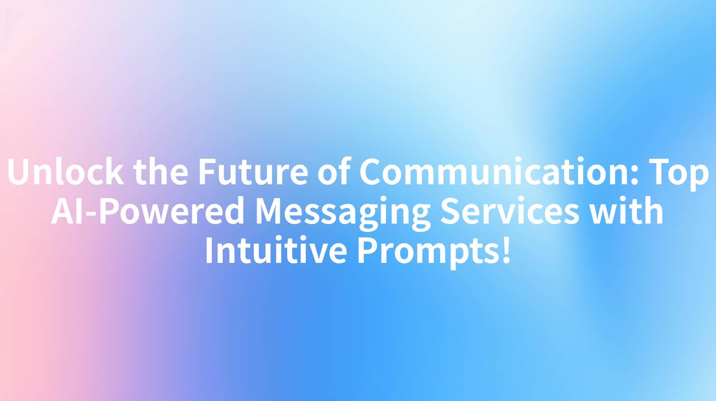 Unlock the Future of Communication: Top AI-Powered Messaging Services with Intuitive Prompts!