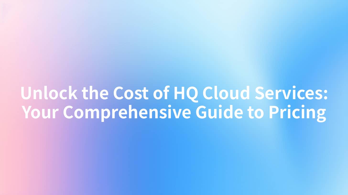 Unlock the Cost of HQ Cloud Services: Your Comprehensive Guide to Pricing