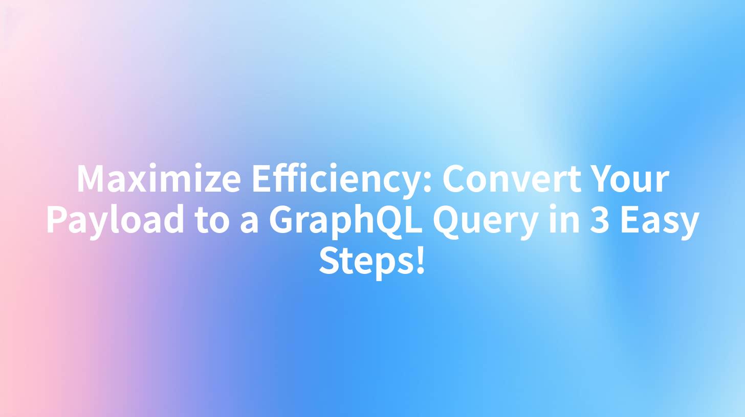 Maximize Efficiency: Convert Your Payload to a GraphQL Query in 3 Easy Steps!